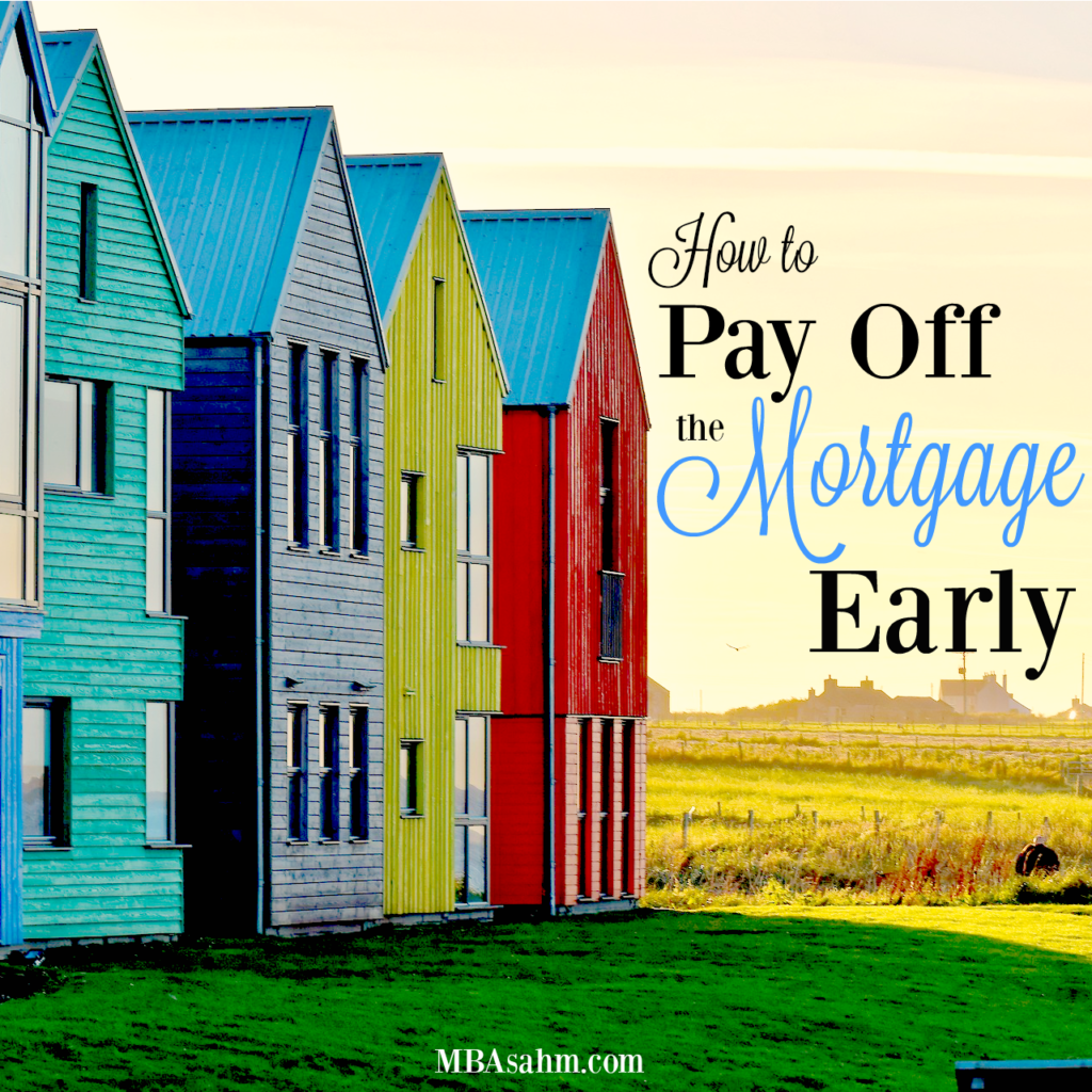 how-to-pay-off-the-mortgage-early-mba-sahm