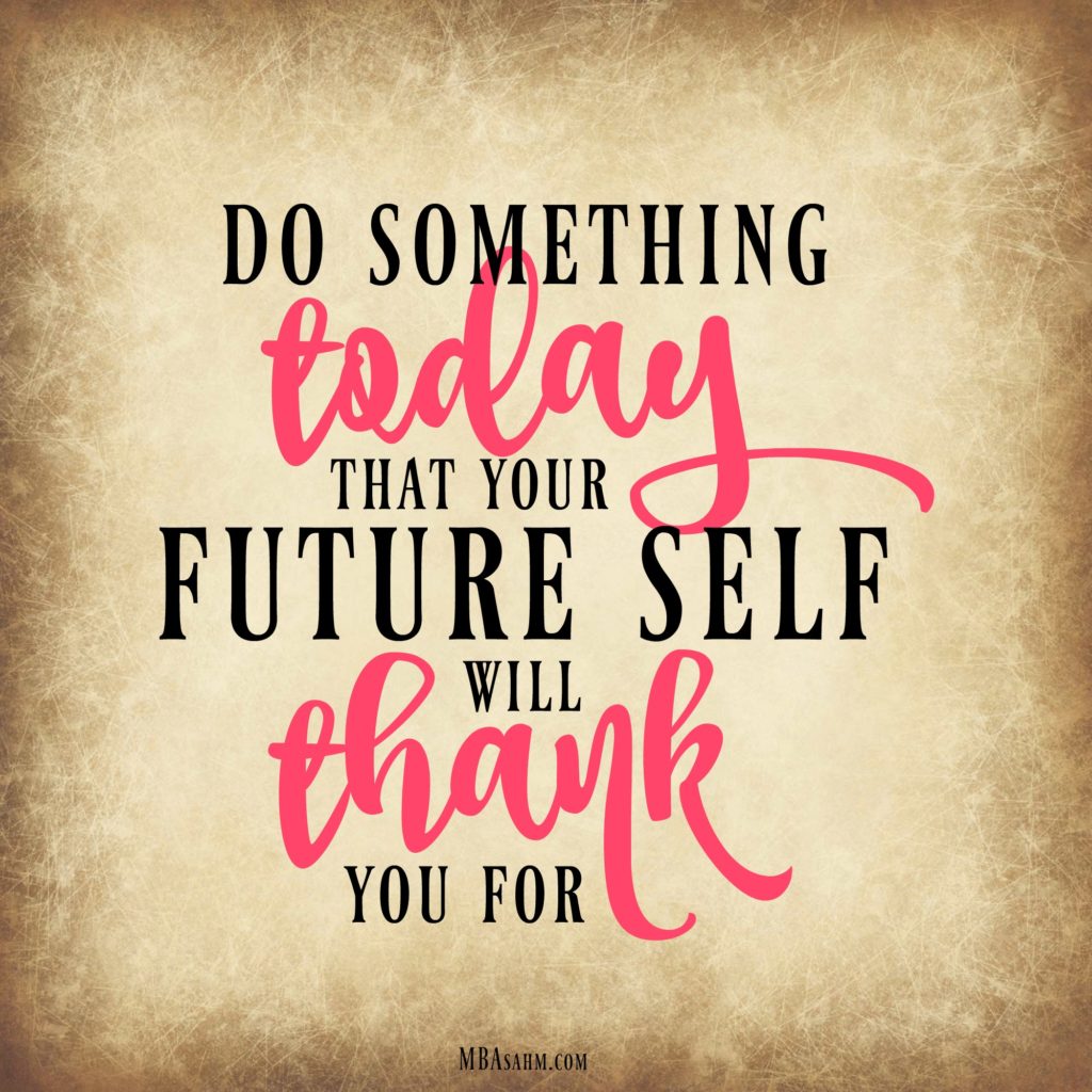 Do something today that your future self will thank you for...motivation for achieving your dreams!