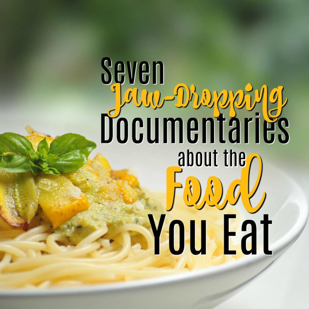 7 Jaw-Dropping Documentaries About the Food You Eat - MBA sahm