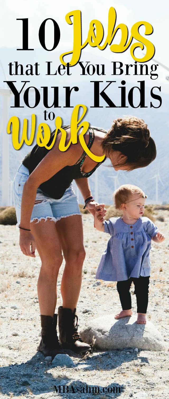 All of these jobs let you bring your kids to work! This is a chance to experience the best of both worlds. Do what you love, but keep your babies with you!