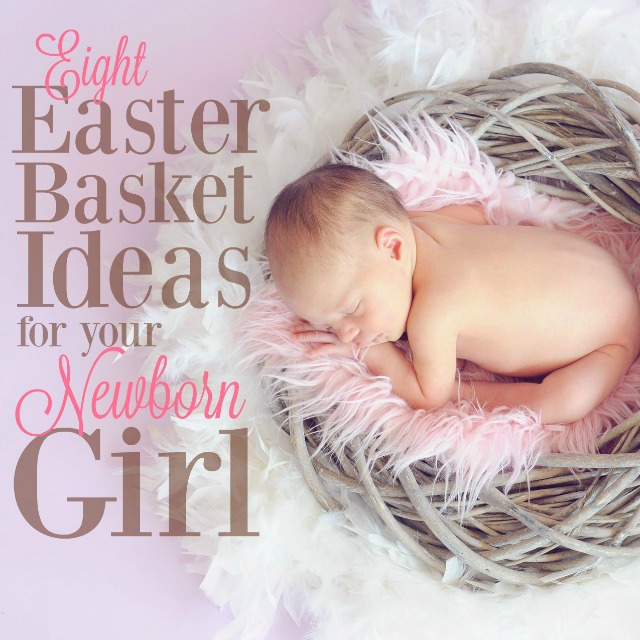 Baby's First Easter! What an important holiday - these Easter basket ideas for newborn girls will help make the day special and memorable. Happy Easter!