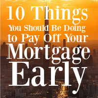 If you want to live debt-free and retire early, then you need to start by paying off the mortgage. These are 10 things you should start doing to reach that goal.