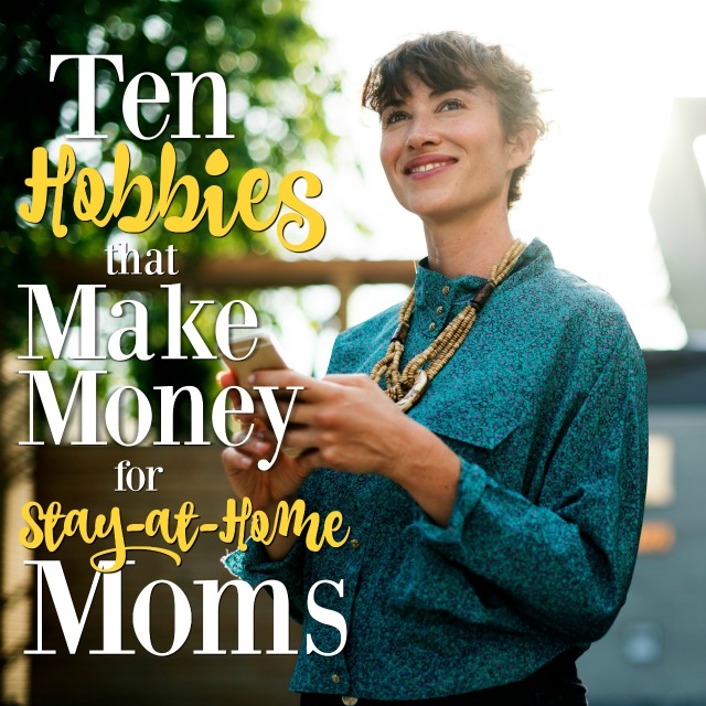 10 Hobbies That Make Money For Stay At Home Moms Mba Sahm - 