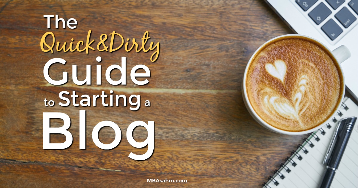 The Quick And Dirty Guide To Starting A Blog Mba Sahm